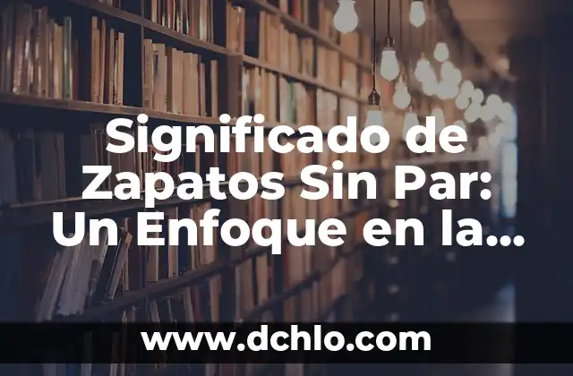 Significado de Vegano - Un Estilo de Vida Basado en Plantas 7 Significado de Zapatos Sin Par: Un Enfoque en la Moda y el Estilo
