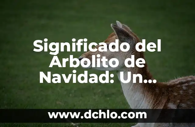 Significado de Timonel 5 Significado del Árbolito de Navidad: Un Símbolo Navideño