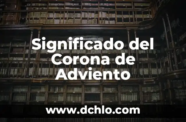 Significado de la Corona de Adviento: Un Símbolo de Espera y Fe 5 Significado del Corona de Adviento