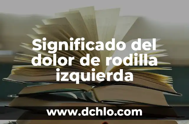¿Cuál es la Izquierda y Cuál es la Derecha? 6 Significado del dolor de rodilla izquierda