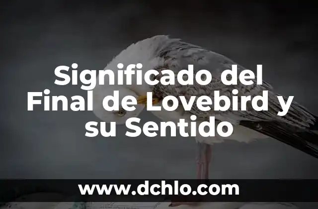 El Sentido del Municipio de Calimaya: Una Exploración Profunda 5 Significado del Final de Lovebird y su Sentido