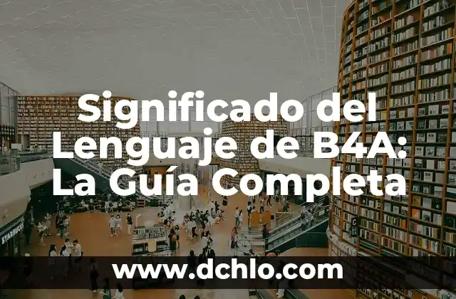 El Significado de Adyacente 6 Significado del Lenguaje de B4A: La Guía Completa