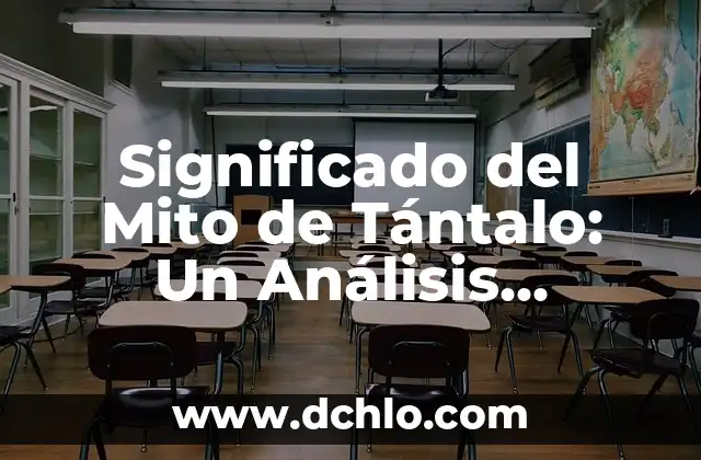 Significado del Mito de Sísifo 8 Significado del Mito de Tántalo: Un Análisis Detallado