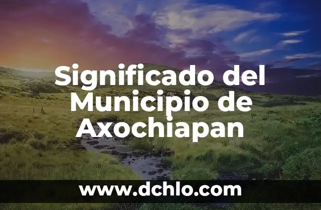 El Significado de un Día de Reflexión Musical 7 Significado del Municipio de Axochiapan