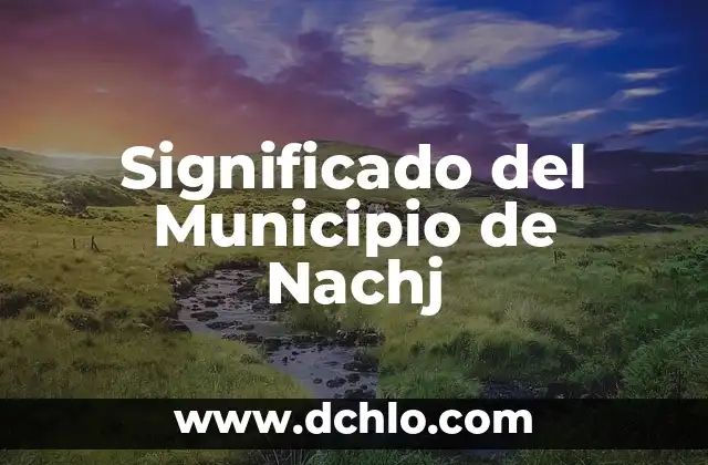Significado del Municipio de Champoton 3 Significado del Municipio de Nachj