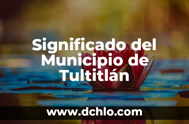 Significado del Municipio de Acolman 6 Significado del Municipio de Tultitlán