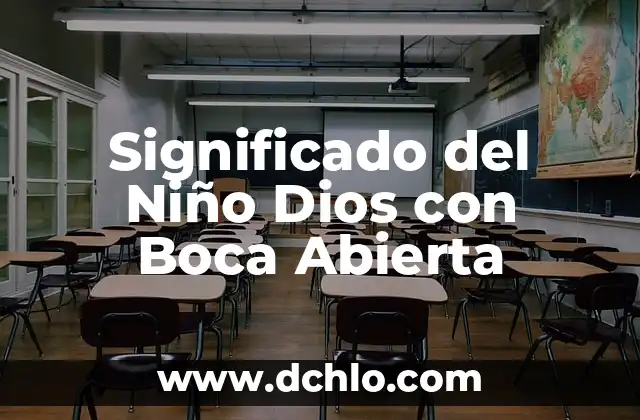 Significado de Abierta: Guía Completa y Detallada 4 Significado del Niño Dios con Boca Abierta