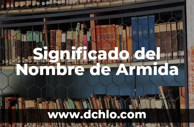 Significado del Nombre de Aritzali 6 Significado del Nombre de Armida