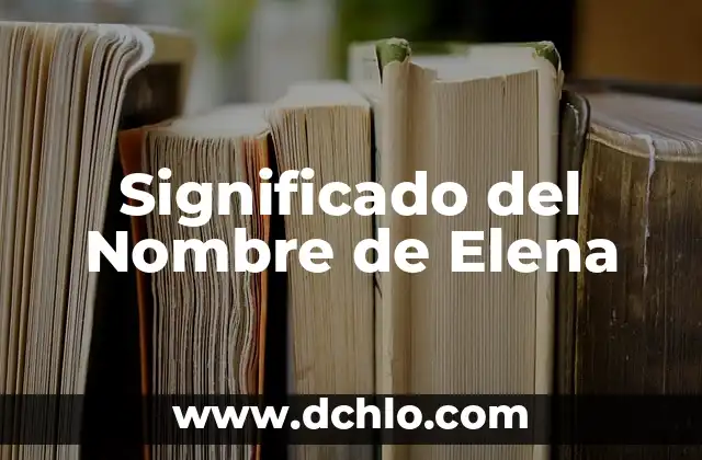 Significado del Nombre de Danielle 5 Significado del Nombre de Elena