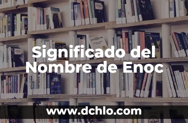 Significado del Nombre de Danielle 6 Significado del Nombre de Enoc