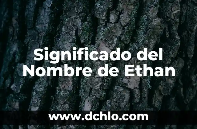 Significado del Nombre de Stephania 6 Significado del Nombre de Ethan