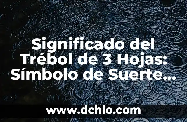 Tatujes de Hojas de Árbol Significado 4 Significado del Trébol de 3 Hojas: Símbolo de Suerte y Tradición