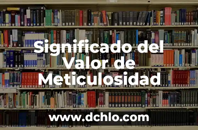 El Significado de Somondoco 7 Significado del Valor de Meticulosidad