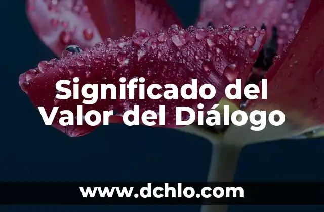 El significado del valor de la individualidad 4 Significado del Valor del Diálogo
