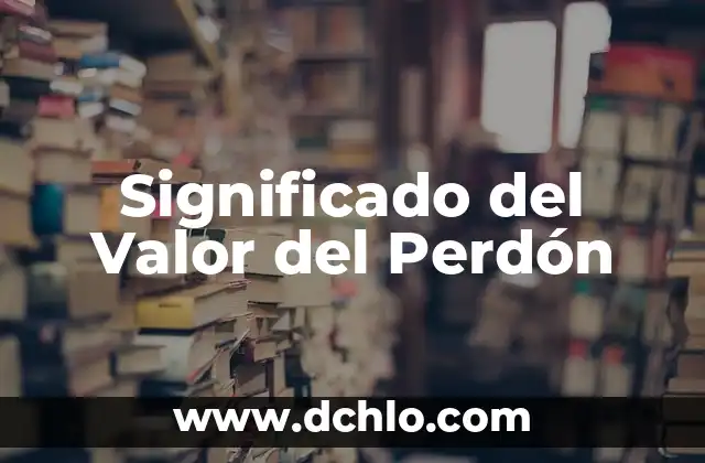 Frases Para Pedir Perdón a Tu Pareja: ¿Cómo Disculparte con Éxito? 3 Significado del Valor del Perdón