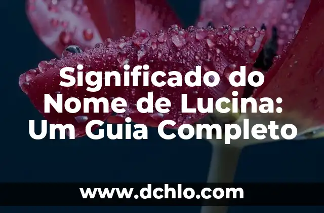 El Significado de un Nombre con Profundo Valor Cultural 4 Significado do Nome de Lucina: Um Guia Completo