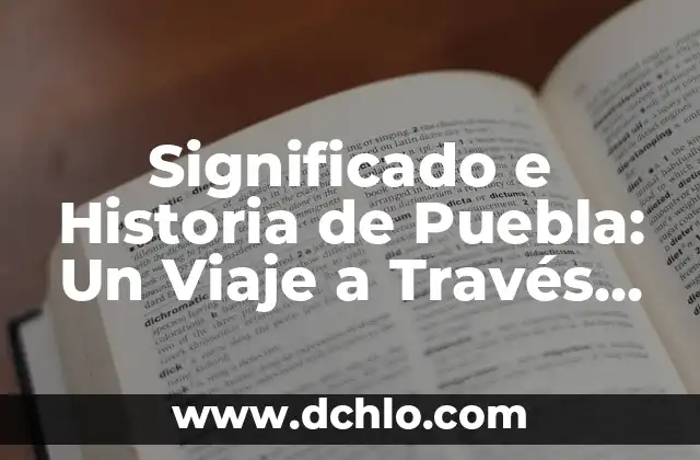 El Significado del Nombre Adaline: Un Viaje a Su Origen y Esencia 8 Significado e Historia de Puebla: Un Viaje a Través del Tiempo
