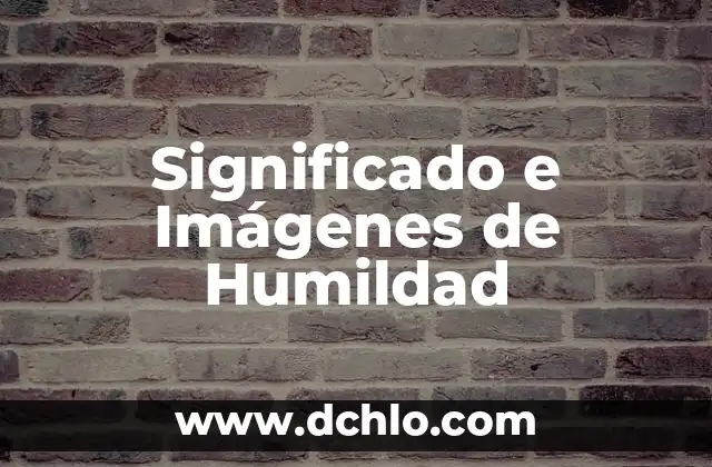 Importe de los Estímulos Significado: Un Enfoque Integral 6 Significado e Imágenes de Humildad