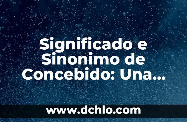 Significado e Imágenes de Tajuarín 6 Significado e Sinonimo de Concebido: Una Exploración Profunda