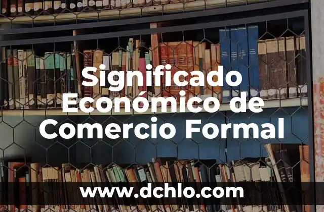Significado de Taur 4 Significado Económico de Comercio Formal