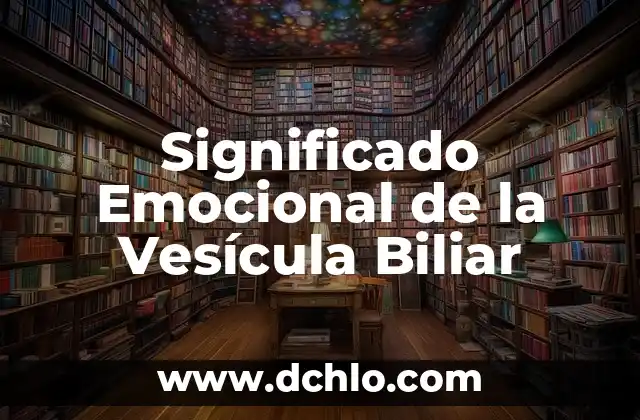 El Significado Emocional de la Hinchazón de Labios 3 Significado Emocional de la Vesícula Biliar