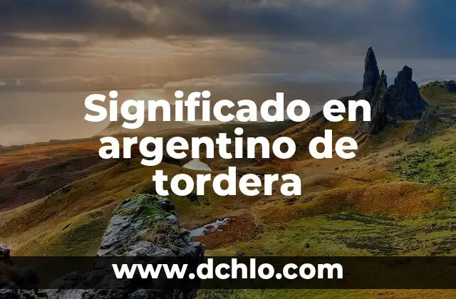 Significado en Argentino de Arrecifes: Un Enfoque Detallado 5 Significado en argentino de tordera