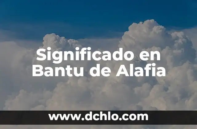 El significado en biología de gleuro 3 Significado en Bantu de Alafia