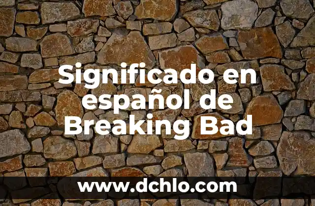 El Significado de Obtuvo y Su Uso en el Español 7 Significado en español de Breaking Bad