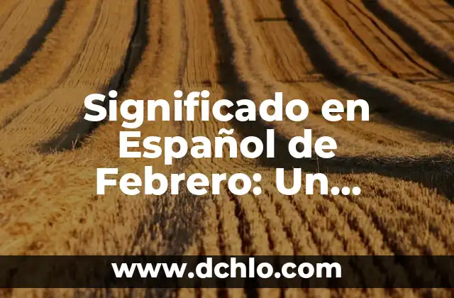 Significado en Español de Fenómeno 3 Significado en Español de Febrero: Un Análisis Detallado
