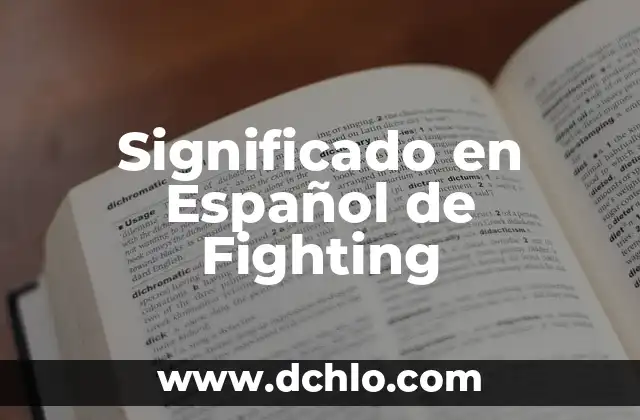 Significado en Español de Febrero: Un Análisis Detallado 6 Significado en Español de Fighting