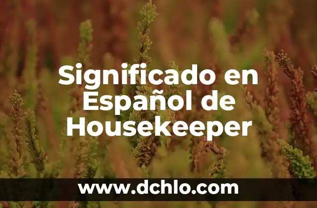 Significado de Sell In en Español 8 Significado en Español de Housekeeper