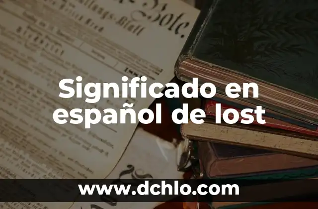 Significado de senza fine en español: Sin fin 7 Significado en español de lost