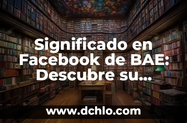 Significado en Facebook de DTB 3 Significado en Facebook de BAE: Descubre su Verdadero Sentido