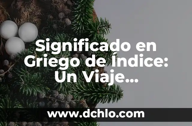 Guía Completa del Índice de un Libro 5 Significado en Griego de Índice: Un Viaje Etimológico