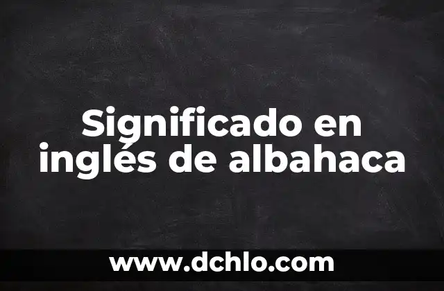 Significado de sentir olor a albahaca 4 Significado en inglés de albahaca