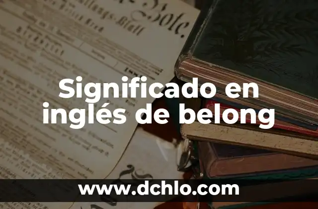 Fenómeno de estudio significado físico 4 Significado en inglés de belong