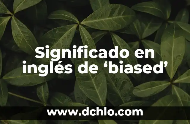 Fenómeno de estudio significado físico 8 Significado en inglés de ‘biased’