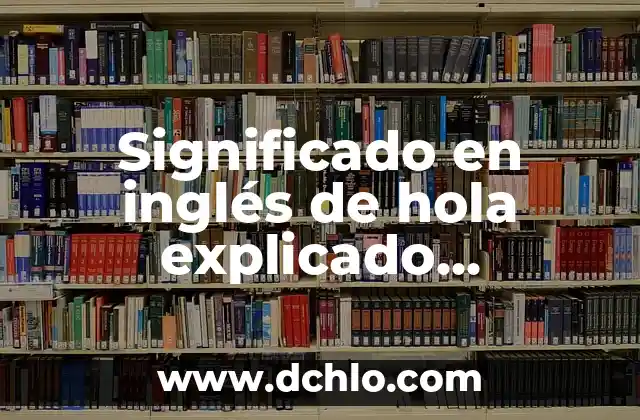 Cómo se Dice Hola en Ruso: Una Guía Completa para Saludar en Ruso 5 Significado en inglés de hola explicado detalladamente