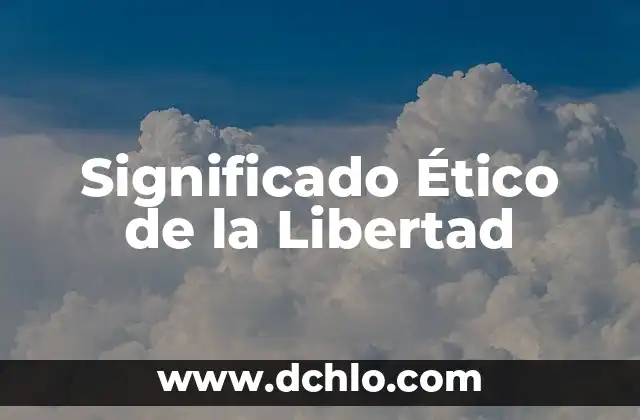 Significado eterico de las cadenas 4 Significado Ético de la Libertad
