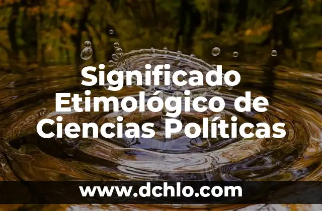 Herramientas Políticas para la Participación Ciudadana 4 Significado Etimológico de Ciencias Políticas
