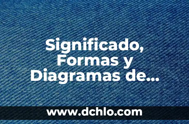 Significado en Diagramas de Flujo: Una Guía Completa 7 Significado, Formas y Diagramas de Flujo: Guía Completa