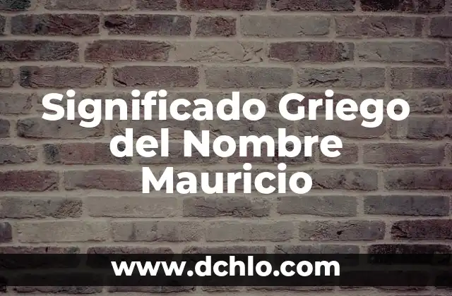 Significado Griego del Nombre Mauricio