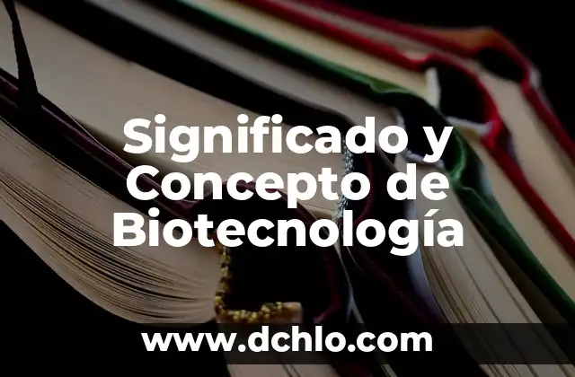 El significado de disipar: Comprensión y aplicaciones 4 Significado y Concepto de Biotecnología