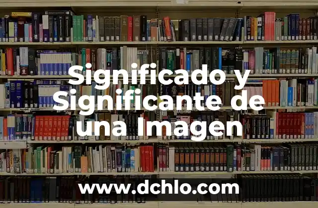 Cómo Buscar una Imagen en Internet de Forma Eficiente 6 Significado y Significante de una Imagen
