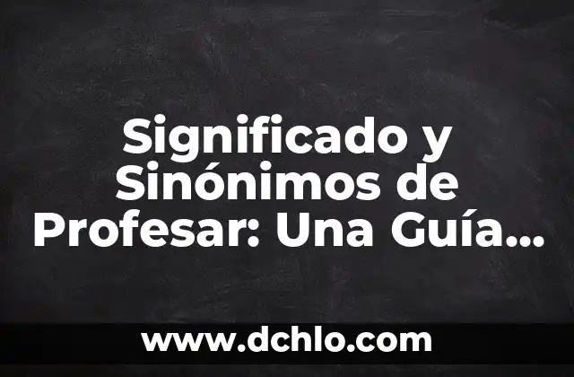 Sinónimos de Verjas de Hierro: Un Enfoque Detallado 3 Significado y Sinónimos de Profesar: Una Guía Completa