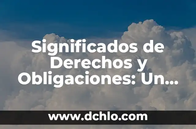 Velador de los Derechos Significado 5 Significados de Derechos y Obligaciones: Un Enfoque Integral