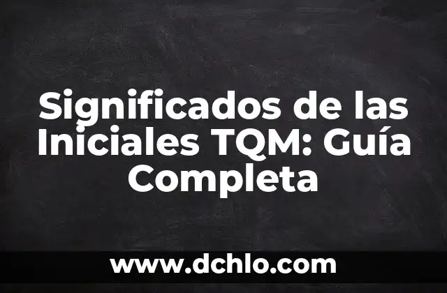 Significado de las iniciales en inch 6 Significados de las Iniciales TQM: Guía Completa