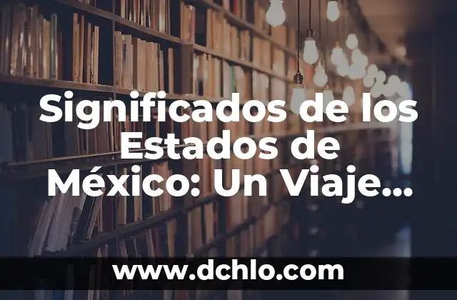 El Monte de Efraín: Un Lugar Histórico y Simbólico 3 Significados de los Estados de México: Un Viaje Cultural e Histórico