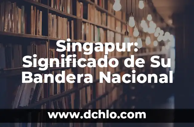 El Significado de la Bandera de Suecia 6 Singapur: Significado de Su Bandera Nacional