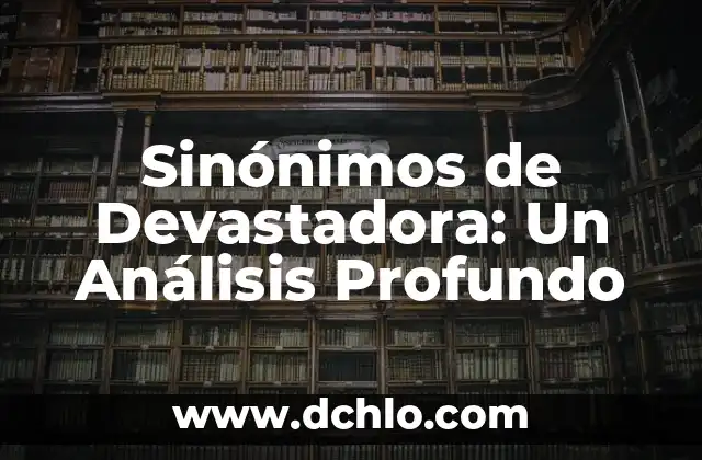 Sinónimos de Verjas de Hierro: Un Enfoque Detallado 8 Sinónimos de Devastadora: Un Análisis Profundo